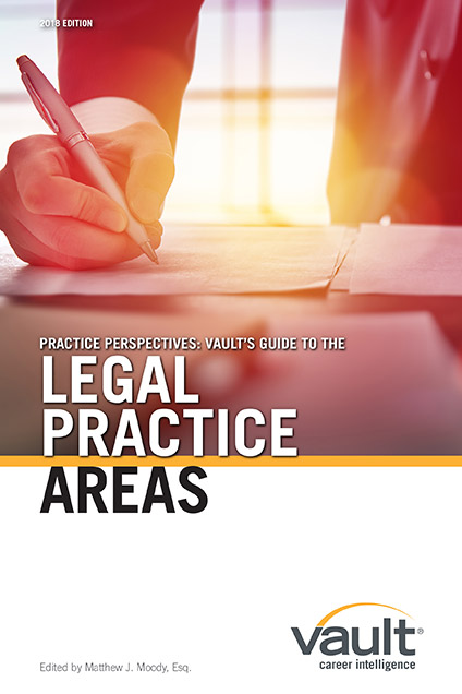 Practice Perspectives: Vault’s Guide to Legal Practice Areas