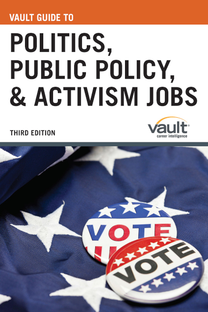 Vault Guide to Politics, Public Policy, and Activism Jobs
